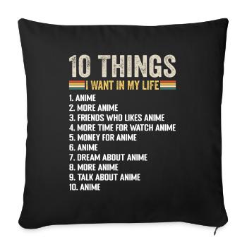 10 Things I Want In My Life Anime And More Anime - Sofa pillowcase 17,3'' x 17,3'' (45 x 45 cm) - black - Front