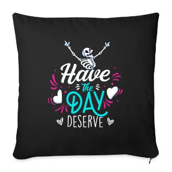 Have The Day You Deserve Motivational Sarcastic - Housse de coussin décorative 45 x 45 cm - noir - Devant
