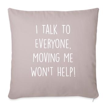 I Talk To Everyone Moving Me Won't Help - Sofa pillowcase 17,3'' x 17,3'' (45 x 45 cm) - light taupe - Front