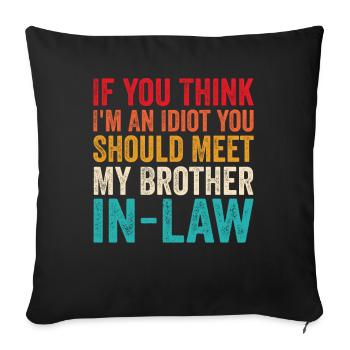 If You Think I'm Idiot Should Meet Brother In Law - Sofa pillowcase 17,3'' x 17,3'' (45 x 45 cm) - black - Front