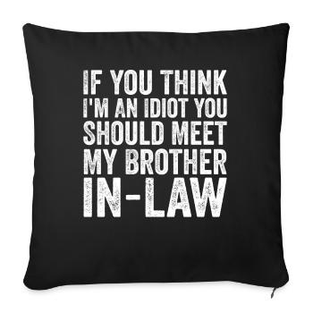 If You Think I'm Idiot Should Meet Brother In Law - Sofa pillowcase 17,3'' x 17,3'' (45 x 45 cm) - black - Front