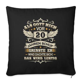 20. Geburtstag Als gott mich vor 20 jahren schuf - Sofakissenbezug 45 x 45 cm - Schwarz - Vorne