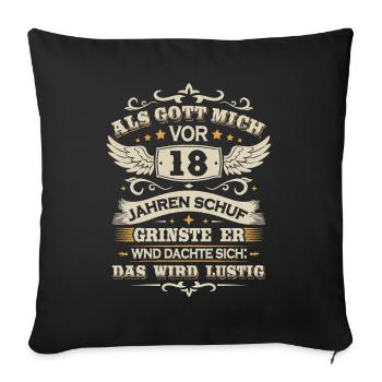 18. Geburtstag Als gott mich vor 18 jahren schuf - Sofakissenbezug 45 x 45 cm - Schwarz - Vorne