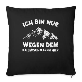 Ich Bin Nur Wegen Dem Kaiserschmarrn Hier - Sofakissenbezug 45 x 45 cm - Schwarz - Vorne