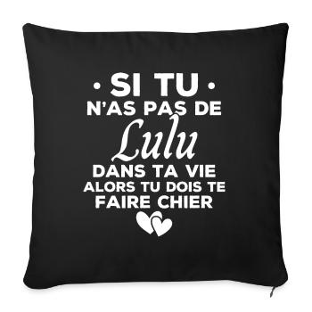 Si tu n as pas de lulu dans ta vie humour cadeau - Housse de coussin décorative 45 x 45 cm - noir - Devant