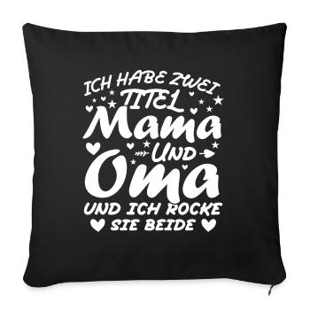 Ich Habe Zwei Titel Mama Und Oma - Sofakissenbezug 45 x 45 cm - Schwarz - Vorne