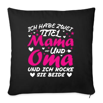 Ich Habe Zwei Titel Mama Und Oma - Sofakissenbezug 45 x 45 cm - Schwarz - Vorne