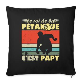 Le roi de la pétanque c est papy - Housse de coussin décorative 45 x 45 cm - noir - Devant