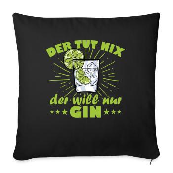Der tut nix der will nur gin - Sofakissenbezug 45 x 45 cm - Schwarz - Vorne