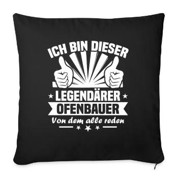 ich bin dieser Legendärer Ofenbauer - Sofakissenbezug 45 x 45 cm - Schwarz - Vorne
