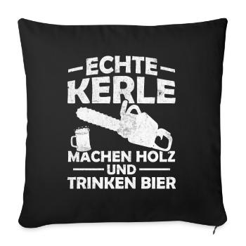Echte kerle machen holz und trinken bier - Sofakissenbezug 45 x 45 cm - Schwarz - Vorne