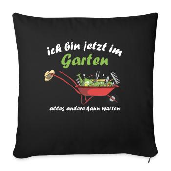 Ich Bin jetzt Im Garten Alles Andere Kann Warten - Sofakissenbezug 45 x 45 cm - Schwarz - Vorne