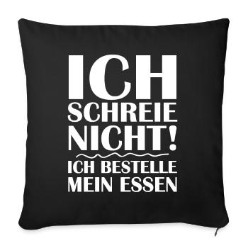 Ich schreie nicht ich bestelle mein essen - Sofakissenbezug 45 x 45 cm - Schwarz - Vorne