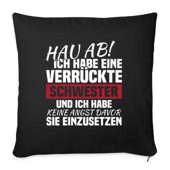 Hau ab! ich habe eine verrückte schwester - Sofakissenbezug 45 x 45 cm - Schwarz - Vorne