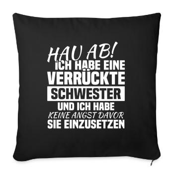 Hau ab! ich habe eine verrückte schwester - Sofakissenbezug 45 x 45 cm - Schwarz - Vorne