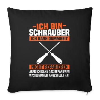 Ich bin Schrauber, ich Dummheit nicht reparieren - Sofakissenbezug 45 x 45 cm - Schwarz - Vorne