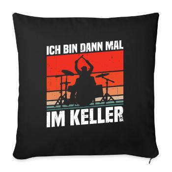 Ich bin dann mal im Keller - Sofakissenbezug 45 x 45 cm - Schwarz - Vorne