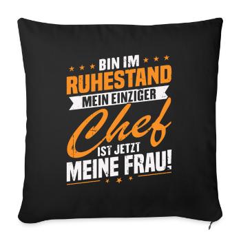 Bin im ruhestand chef ist jetzt meine frau! - Sofakissenbezug 45 x 45 cm - Schwarz - Vorne