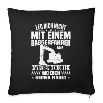 Leg dich nicht mit einem baggerfahrer - Sofakissenbezug 45 x 45 cm - Schwarz - Vorne