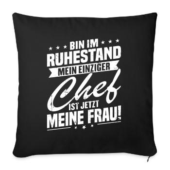 Bin im ruhestand chef ist jetzt meine frau! - Sofakissenbezug 45 x 45 cm - Schwarz - Vorne