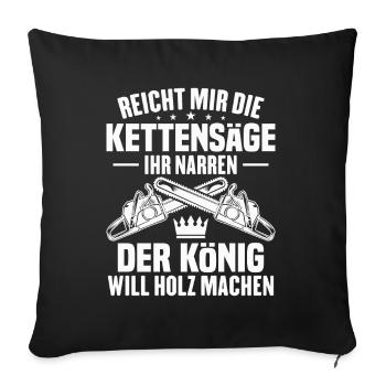 Donnez-moi la tronçonneuse, imbéciles, le roi - Housse de coussin décorative 45 x 45 cm - noir - Devant
