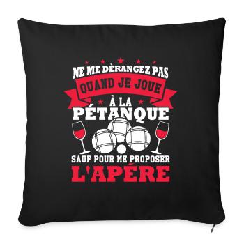 Don't disturb me when I'm playing pétanque - Sofa pillowcase 17,3'' x 17,3'' (45 x 45 cm) - black - Front