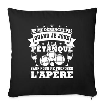 Don't disturb me when I'm playing pétanque - Sofa pillowcase 17,3'' x 17,3'' (45 x 45 cm) - black - Front
