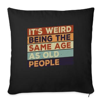 It's weird to be the same age as old people - Sofa pillowcase 17,3'' x 17,3'' (45 x 45 cm) - black - Front
