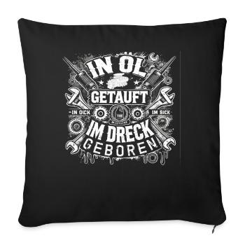 Im Öl getauft, im Dreck geboren! - Sofakissenbezug 45 x 45 cm - Schwarz - Vorne