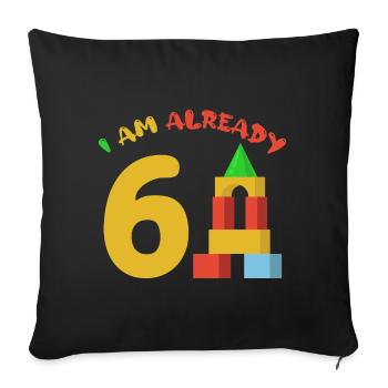 I am already 6 years old 6th birthday - Sofa pillowcase 17,3'' x 17,3'' (45 x 45 cm) - black - Front