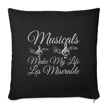 Musicals Make My Life Les Miserable - Funny Musica - Sofa pillowcase 17,3'' x 17,3'' (45 x 45 cm) - black - Front