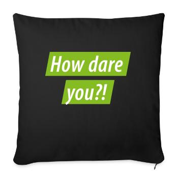 How Dare You? Greta for Climate Protection: Climate Protest - Sofa pillowcase 17,3'' x 17,3'' (45 x 45 cm) - black - Front