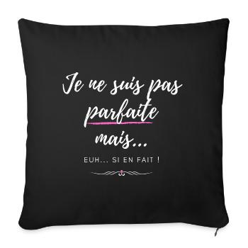 Je ne suis pas parfaite mais... si! Femme parfaite - Housse de coussin décorative 45 x 45 cm - noir - Devant