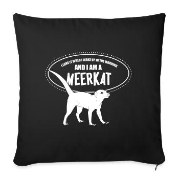 wake up in the morning and I'am a meerkat - Sofakissenbezug 45 x 45 cm - Schwarz - Vorne