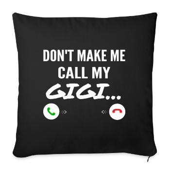 Don't Make Me Call My Gigi - Funny Grandkids - Sofa pillowcase 17,3'' x 17,3'' (45 x 45 cm) - black - Front
