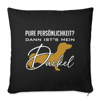 Pure Persönlichkeit und Intelligenz - mein Dackel - Sofakissenbezug 45 x 45 cm - Schwarz - Vorne