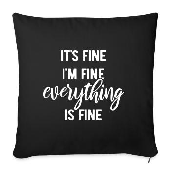 It's fine, I'm fine, everything is fine - Spruch - Sofakissenbezug 45 x 45 cm - Schwarz - Vorne