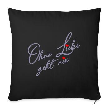 Ohne Liebe geht es nicht - Liebe und Verständnis - Sofakissenbezug 45 x 45 cm - Schwarz - Vorne