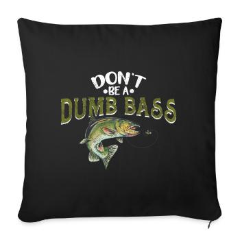 Angler Fischer Geschenkidee Don't Be A Dumb Bass - Sofakissenbezug 45 x 45 cm - Schwarz - Vorne