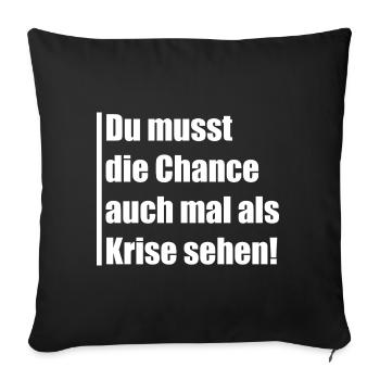 Du musst die Chance auch mal Krise sehen - Sofakissenbezug 45 x 45 cm - Schwarz - Vorne