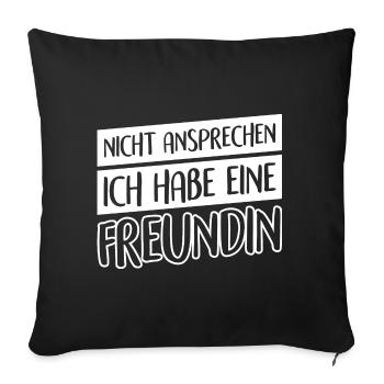 Nicht ansprechen Ich habe eine Freundin - Sofakissenbezug 45 x 45 cm - Schwarz - Vorne