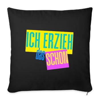 Ich erzieh das schon Erzieher Mama Papa Motiv - Sofakissenbezug 45 x 45 cm - Schwarz - Vorne