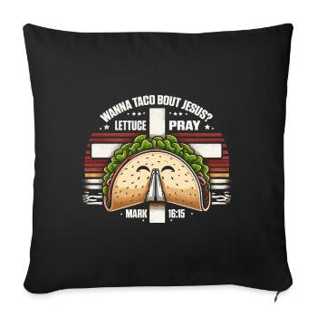 Lustig Witzig Wanna Taco Bout Jesus Lettuce Pray - Sofakissenbezug 45 x 45 cm - Schwarz - Vorne
