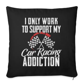 I Only Work To Support My Car Racing Addiction - Housse de coussin décorative 45 x 45 cm - noir - Devant