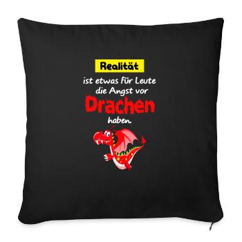 Drache Realtität Angst Drachen Spruch Lustig - Sofakissenbezug 45 x 45 cm - Schwarz - Vorne