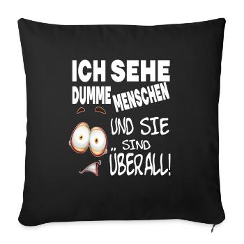 ICH SEHE DUMME MENSCHEN UND SIE SIND ÜBERALL! - Sofakissenbezug 45 x 45 cm - Schwarz - Vorne