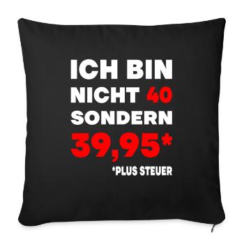 40er Geburtstag Plus Steuer 39,95 Geschenk 40. - Sofakissenbezug 45 x 45 cm - Schwarz - Vorne