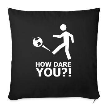 Climate Climate Change Climate Strike #HowDareYou How Dare - Sofa pillowcase 17,3'' x 17,3'' (45 x 45 cm) - black - Front