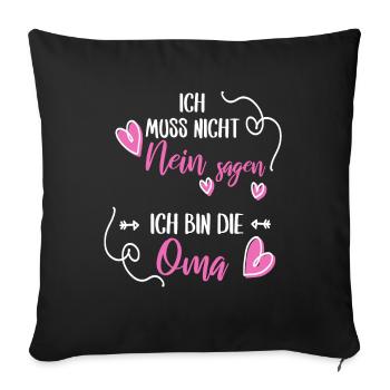 Ich muss nicht Nein sagen ich bin die Oma Geschenk - Sofakissenbezug 45 x 45 cm - Schwarz - Vorne