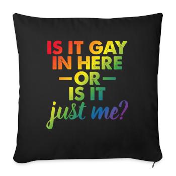 Is It Gay In Here Or Is It Just Me Funny Gay Pride - Sofakissenbezug 45 x 45 cm - Schwarz - Vorne